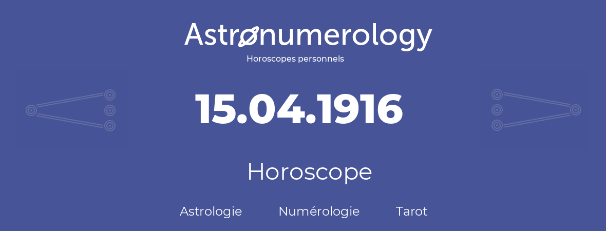 Horoscope pour anniversaire (jour de naissance): 15.04.1916 (15 Avril 1916)