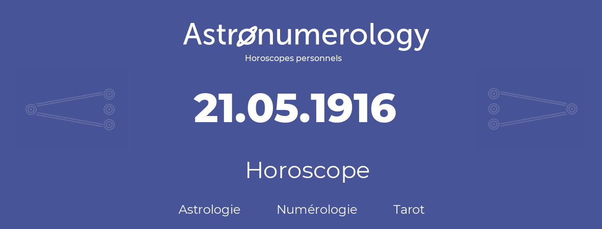 Horoscope pour anniversaire (jour de naissance): 21.05.1916 (21 Mai 1916)