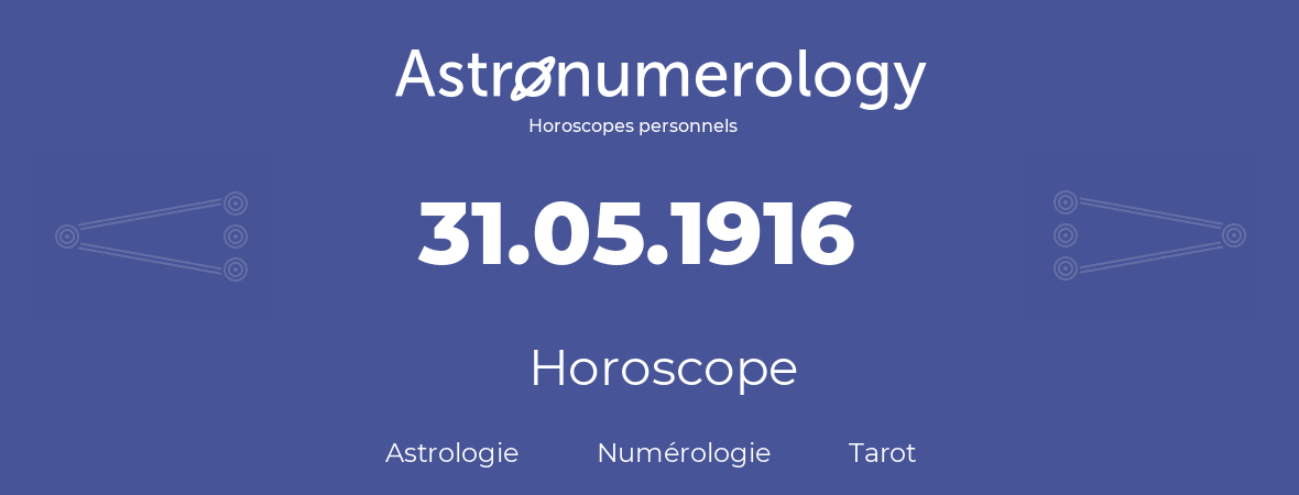 Horoscope pour anniversaire (jour de naissance): 31.05.1916 (31 Mai 1916)