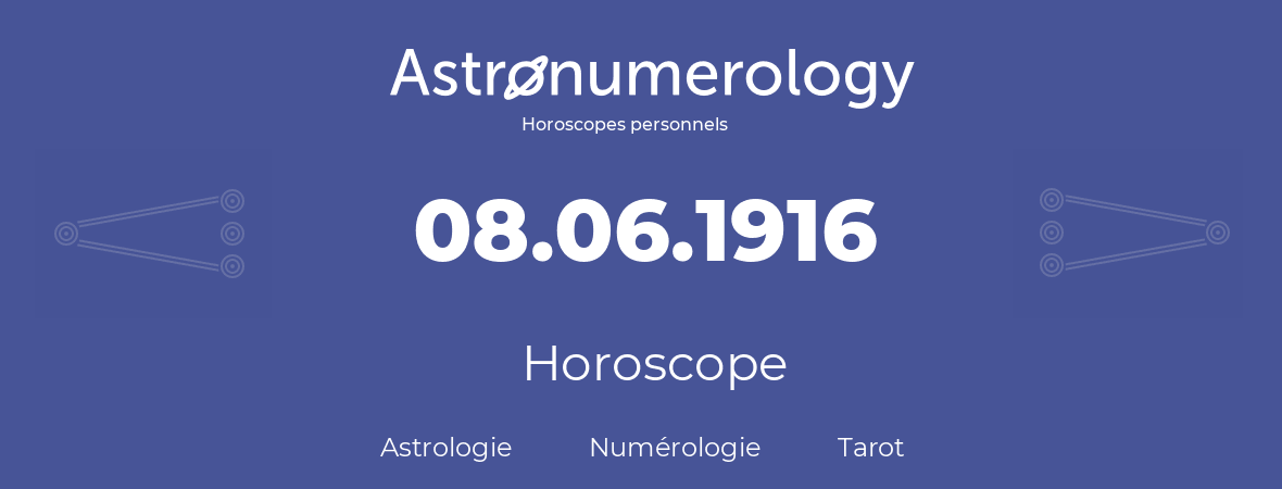 Horoscope pour anniversaire (jour de naissance): 08.06.1916 (8 Juin 1916)