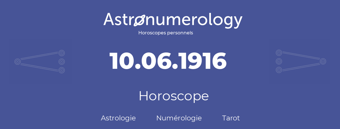 Horoscope pour anniversaire (jour de naissance): 10.06.1916 (10 Juin 1916)