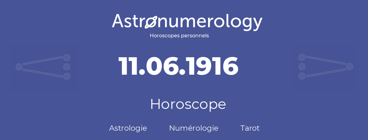 Horoscope pour anniversaire (jour de naissance): 11.06.1916 (11 Juin 1916)