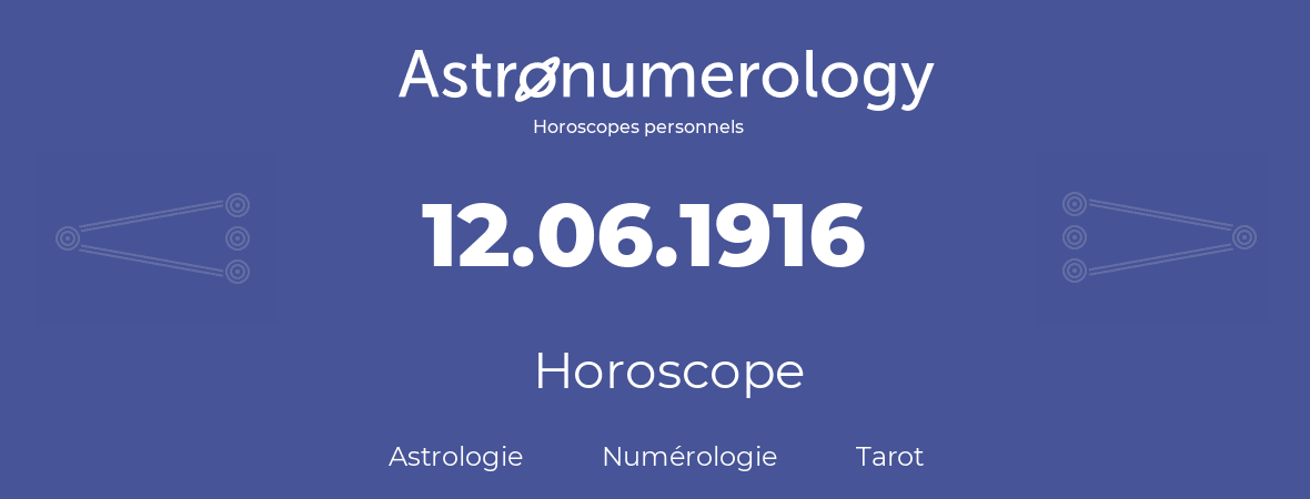 Horoscope pour anniversaire (jour de naissance): 12.06.1916 (12 Juin 1916)