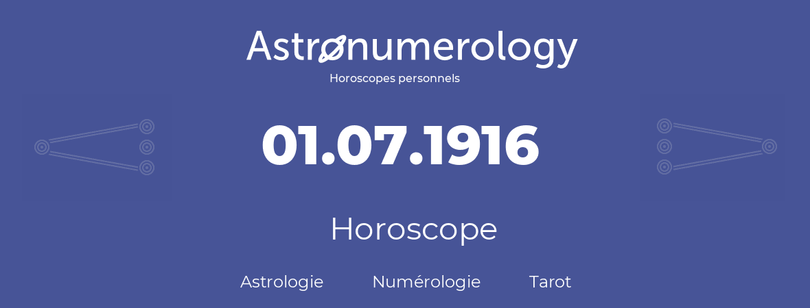 Horoscope pour anniversaire (jour de naissance): 01.07.1916 (01 Juillet 1916)