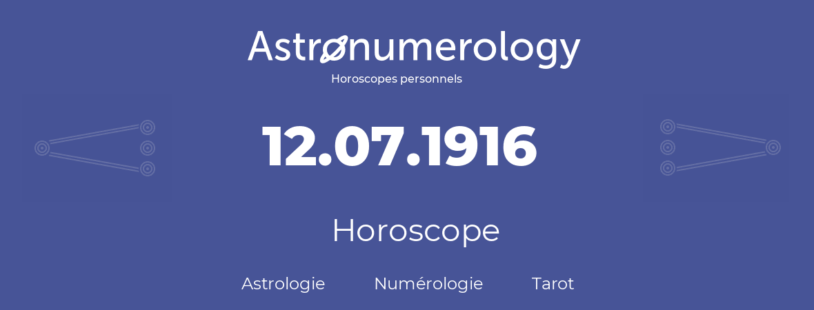 Horoscope pour anniversaire (jour de naissance): 12.07.1916 (12 Juillet 1916)