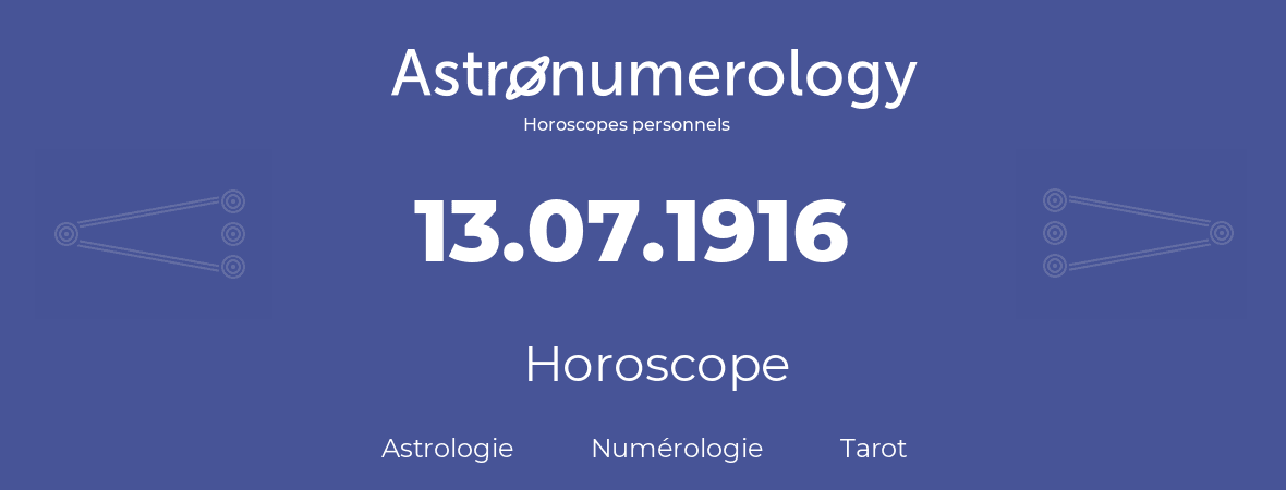 Horoscope pour anniversaire (jour de naissance): 13.07.1916 (13 Juillet 1916)