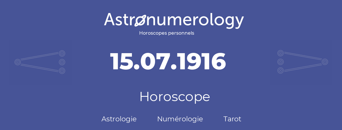 Horoscope pour anniversaire (jour de naissance): 15.07.1916 (15 Juillet 1916)