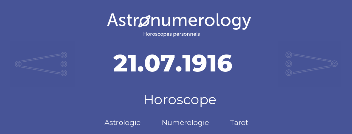 Horoscope pour anniversaire (jour de naissance): 21.07.1916 (21 Juillet 1916)