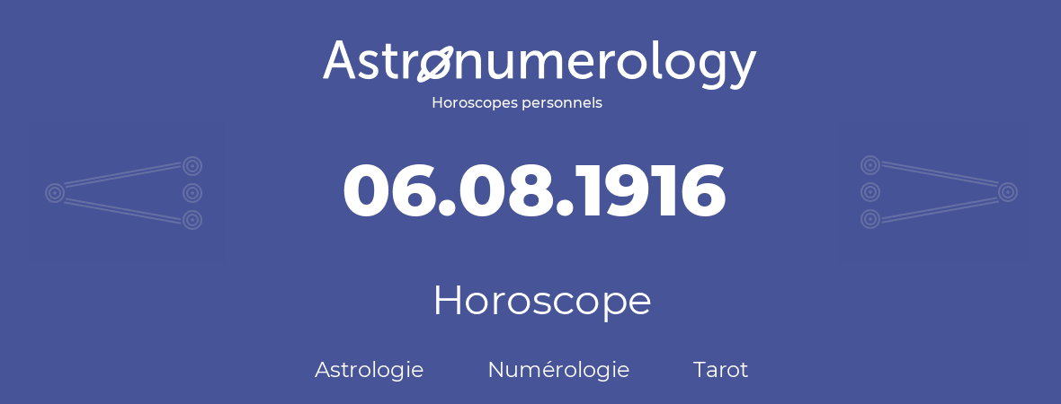 Horoscope pour anniversaire (jour de naissance): 06.08.1916 (6 Août 1916)