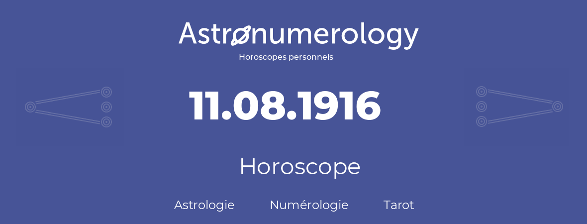 Horoscope pour anniversaire (jour de naissance): 11.08.1916 (11 Août 1916)