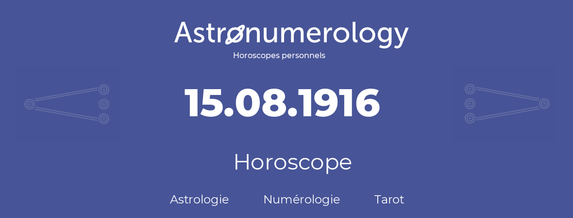 Horoscope pour anniversaire (jour de naissance): 15.08.1916 (15 Août 1916)