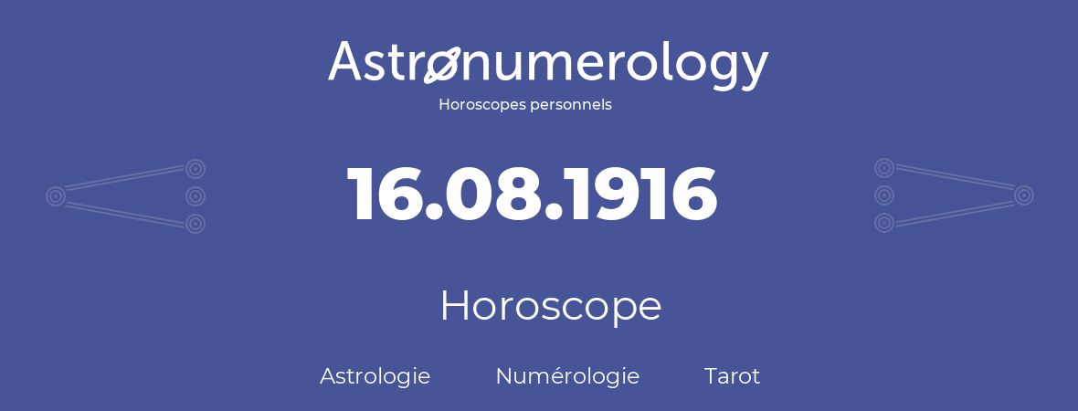 Horoscope pour anniversaire (jour de naissance): 16.08.1916 (16 Août 1916)
