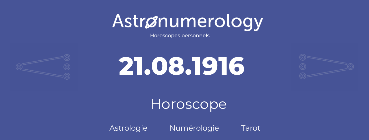 Horoscope pour anniversaire (jour de naissance): 21.08.1916 (21 Août 1916)
