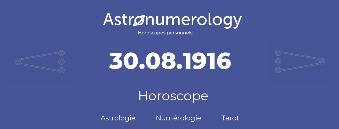 Horoscope pour anniversaire (jour de naissance): 30.08.1916 (30 Août 1916)