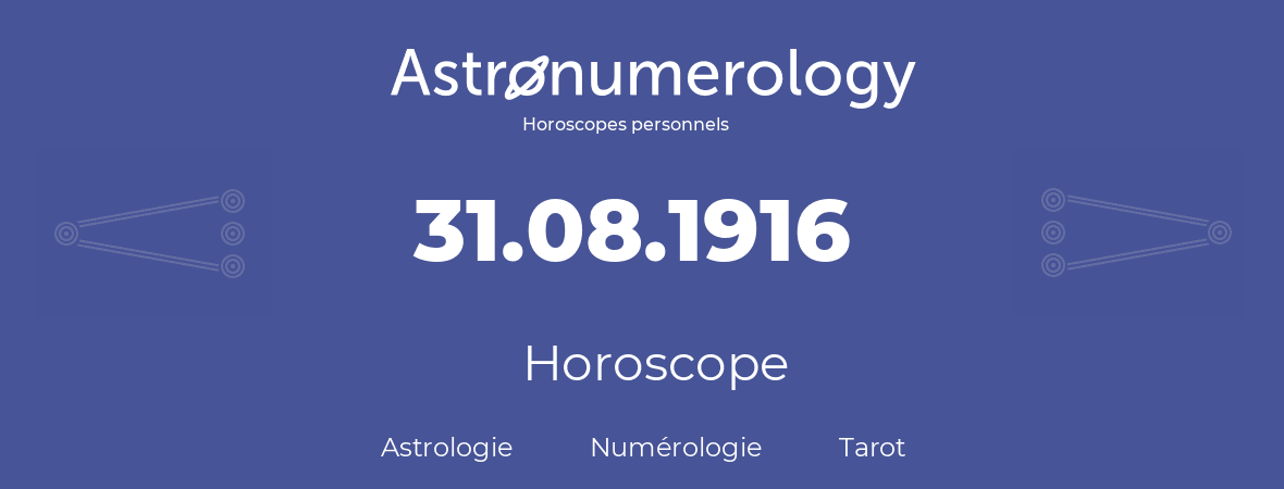 Horoscope pour anniversaire (jour de naissance): 31.08.1916 (31 Août 1916)