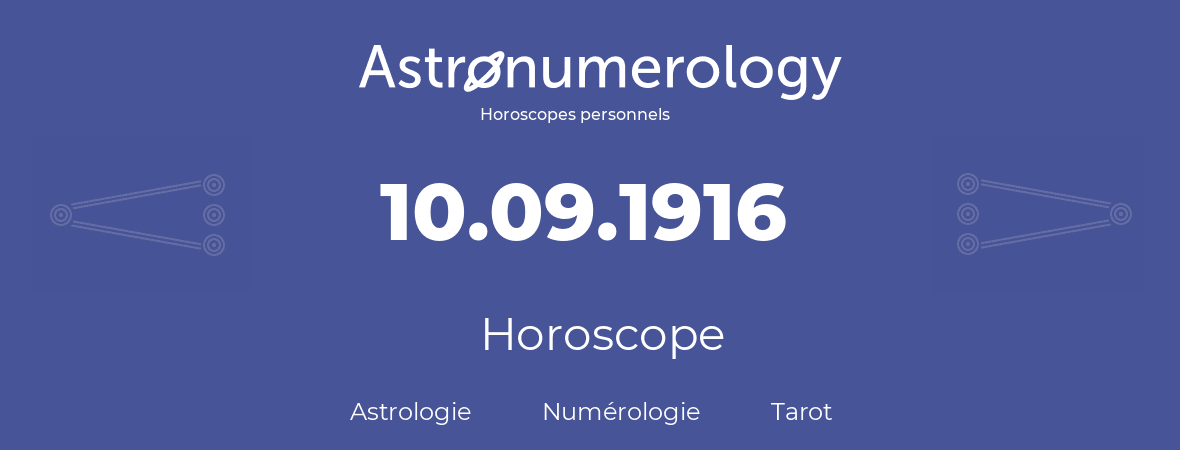Horoscope pour anniversaire (jour de naissance): 10.09.1916 (10 Septembre 1916)
