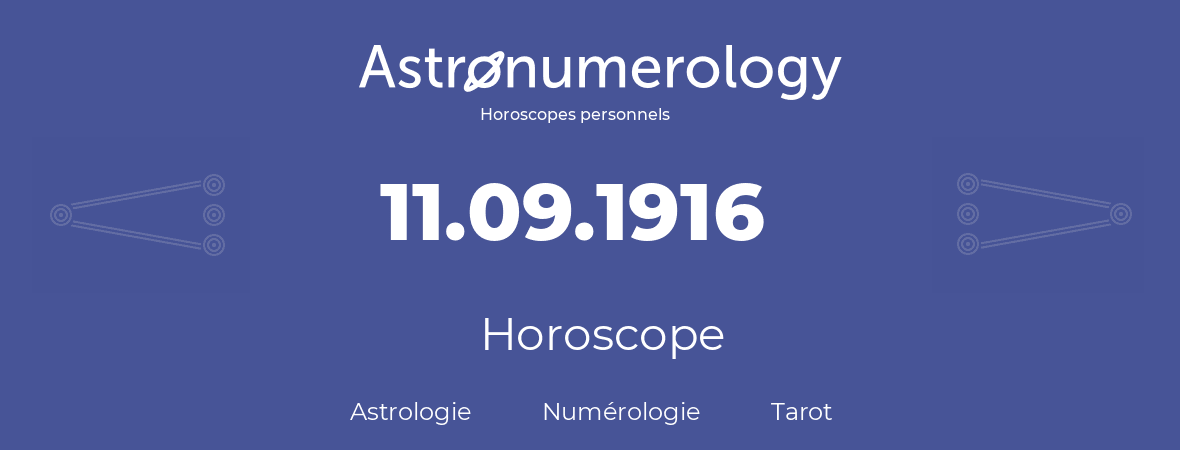 Horoscope pour anniversaire (jour de naissance): 11.09.1916 (11 Septembre 1916)