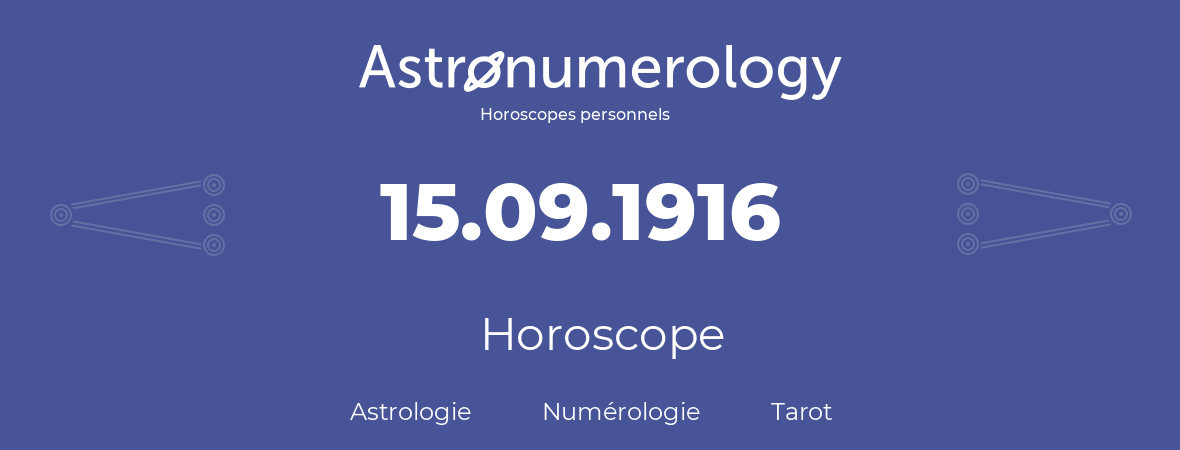 Horoscope pour anniversaire (jour de naissance): 15.09.1916 (15 Septembre 1916)