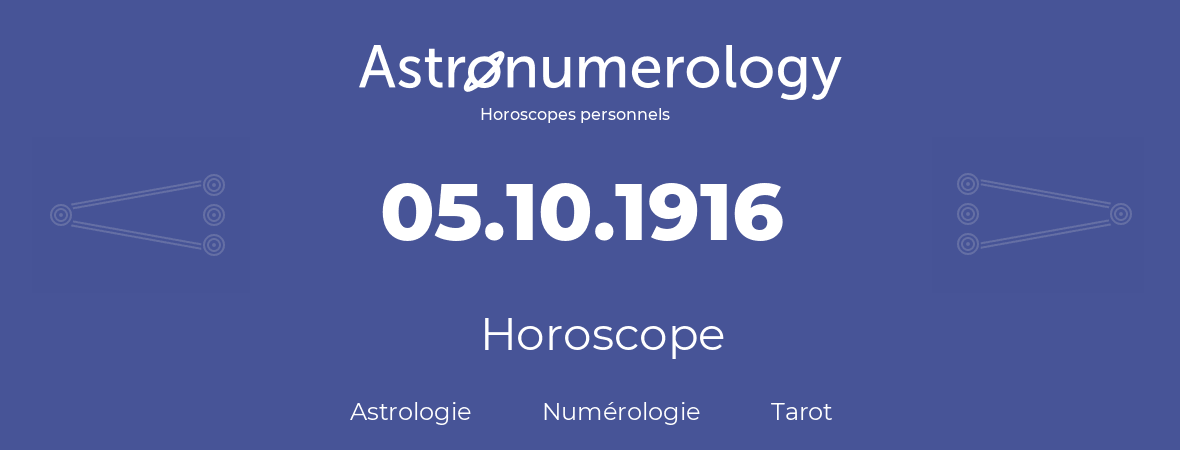 Horoscope pour anniversaire (jour de naissance): 05.10.1916 (05 Octobre 1916)