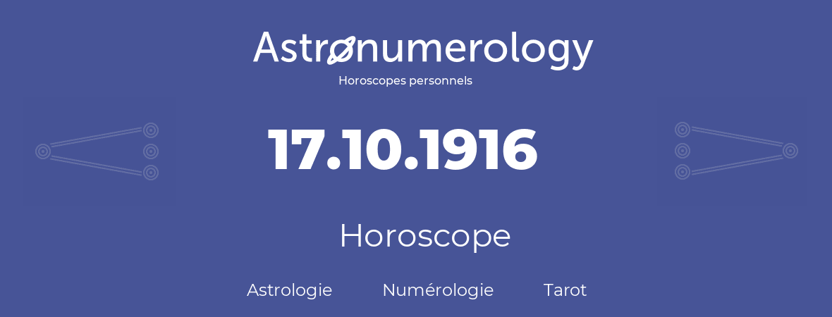 Horoscope pour anniversaire (jour de naissance): 17.10.1916 (17 Octobre 1916)
