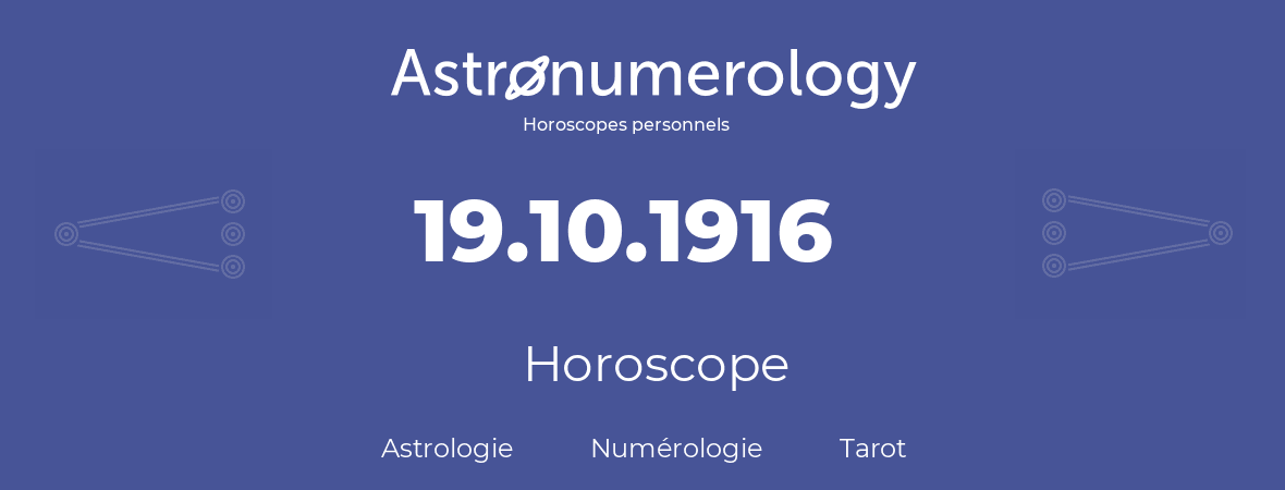 Horoscope pour anniversaire (jour de naissance): 19.10.1916 (19 Octobre 1916)
