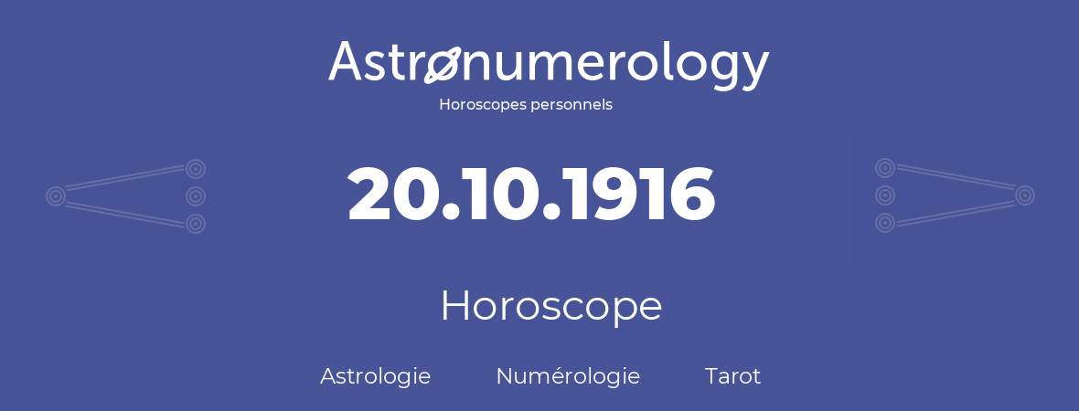 Horoscope pour anniversaire (jour de naissance): 20.10.1916 (20 Octobre 1916)