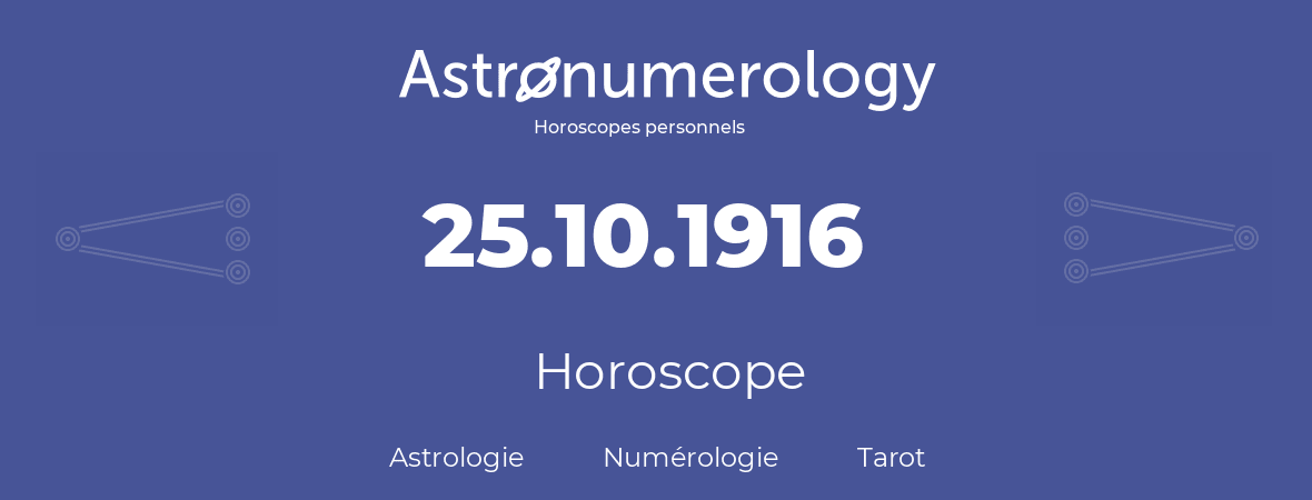 Horoscope pour anniversaire (jour de naissance): 25.10.1916 (25 Octobre 1916)