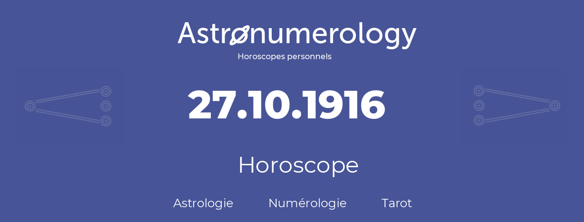 Horoscope pour anniversaire (jour de naissance): 27.10.1916 (27 Octobre 1916)