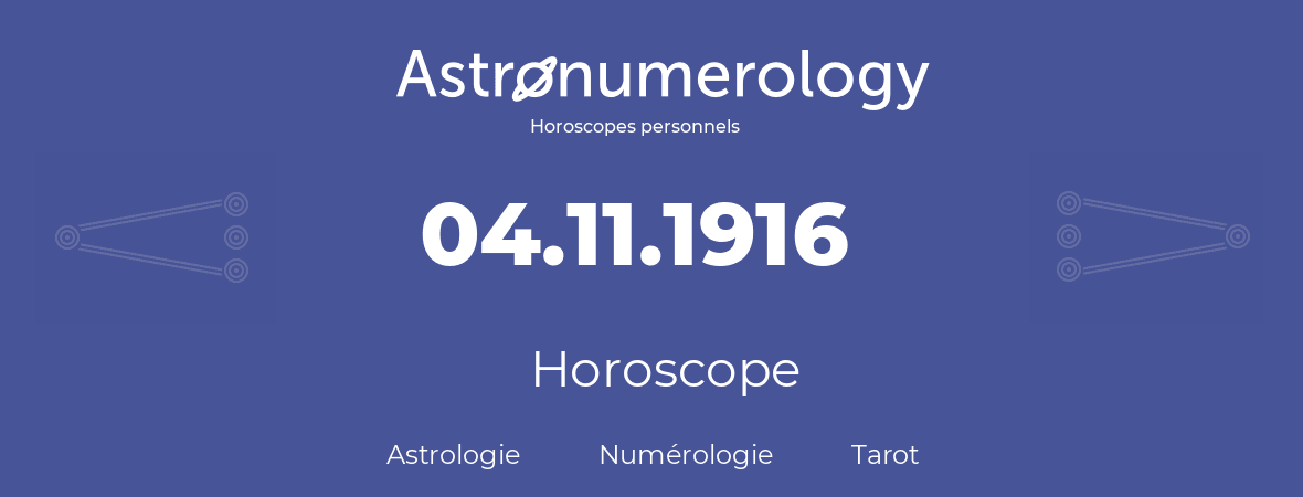 Horoscope pour anniversaire (jour de naissance): 04.11.1916 (4 Novembre 1916)
