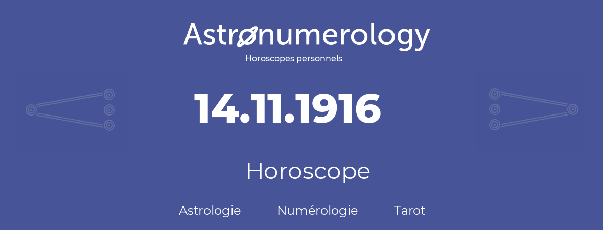 Horoscope pour anniversaire (jour de naissance): 14.11.1916 (14 Novembre 1916)