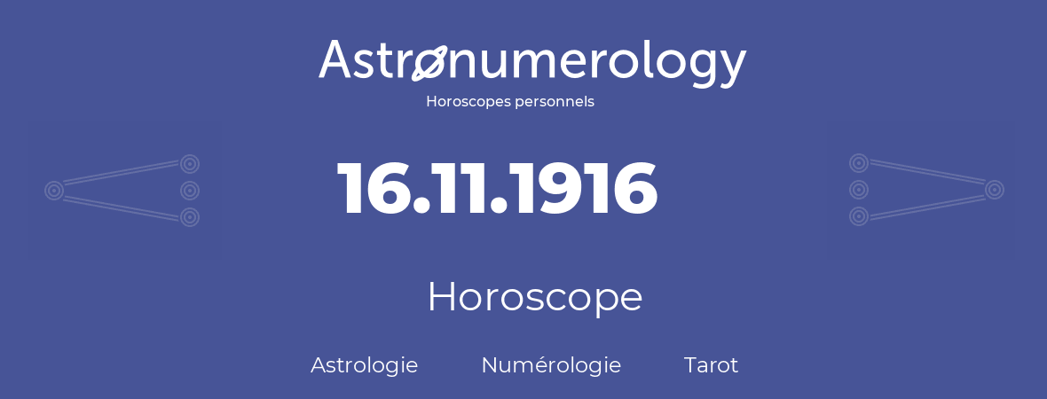 Horoscope pour anniversaire (jour de naissance): 16.11.1916 (16 Novembre 1916)