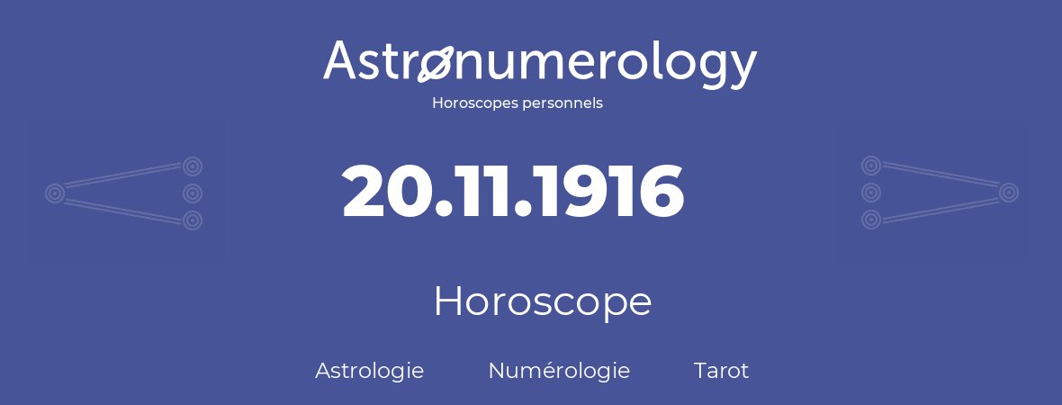 Horoscope pour anniversaire (jour de naissance): 20.11.1916 (20 Novembre 1916)