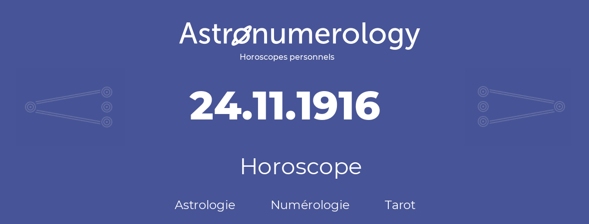 Horoscope pour anniversaire (jour de naissance): 24.11.1916 (24 Novembre 1916)