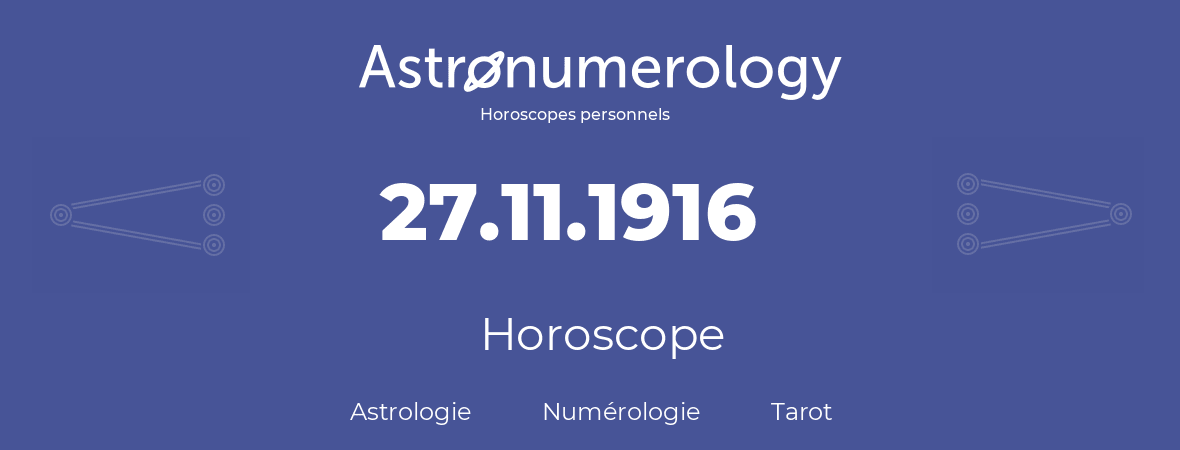 Horoscope pour anniversaire (jour de naissance): 27.11.1916 (27 Novembre 1916)