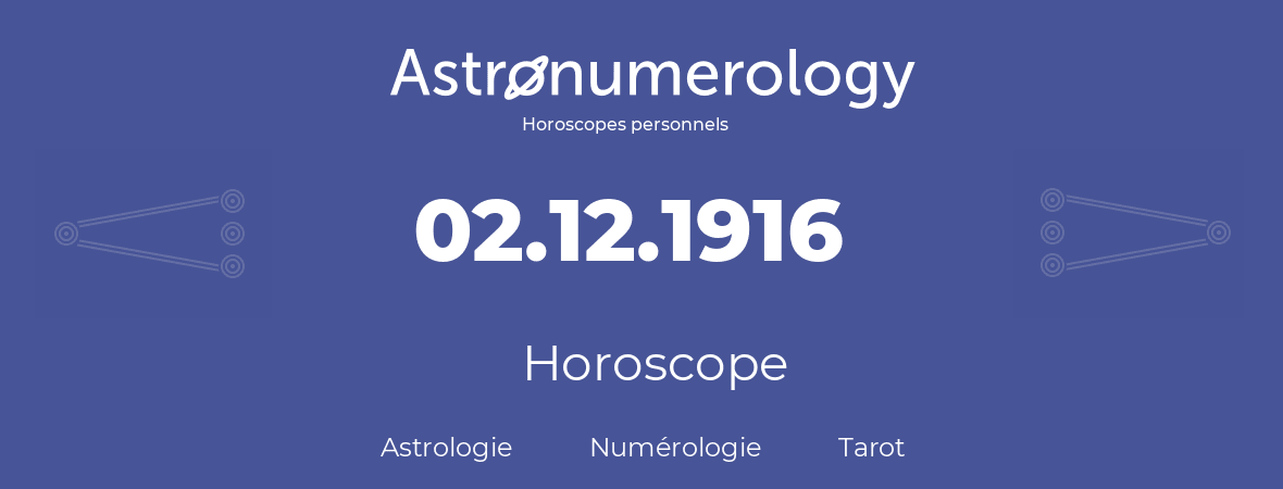 Horoscope pour anniversaire (jour de naissance): 02.12.1916 (02 Décembre 1916)
