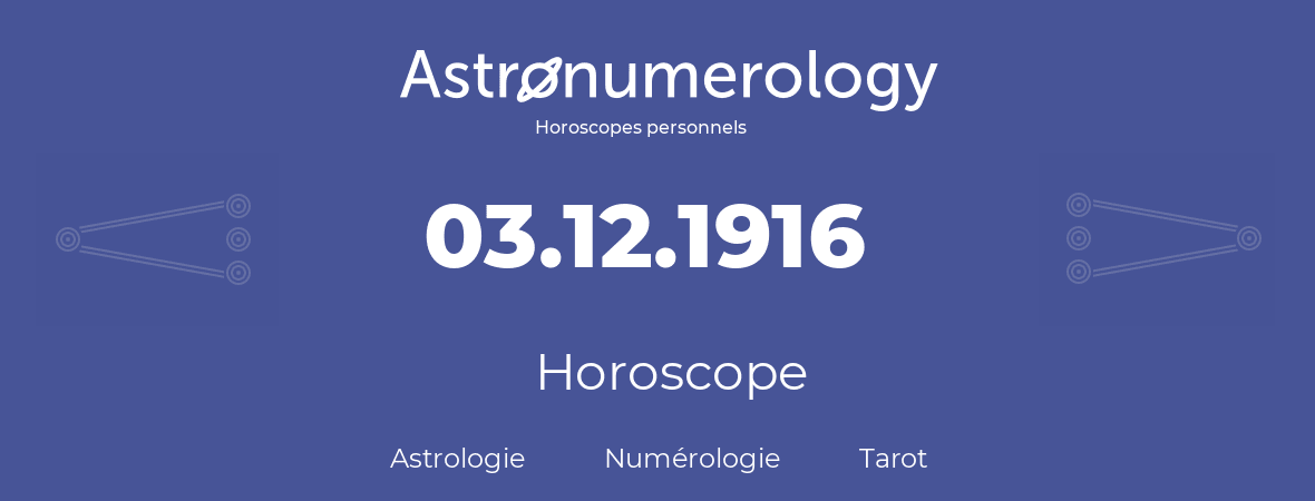 Horoscope pour anniversaire (jour de naissance): 03.12.1916 (3 Décembre 1916)