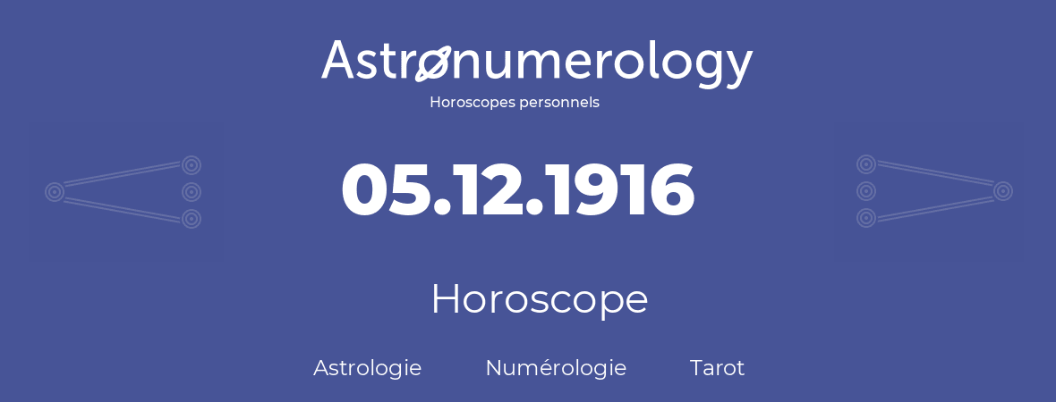 Horoscope pour anniversaire (jour de naissance): 05.12.1916 (05 Décembre 1916)