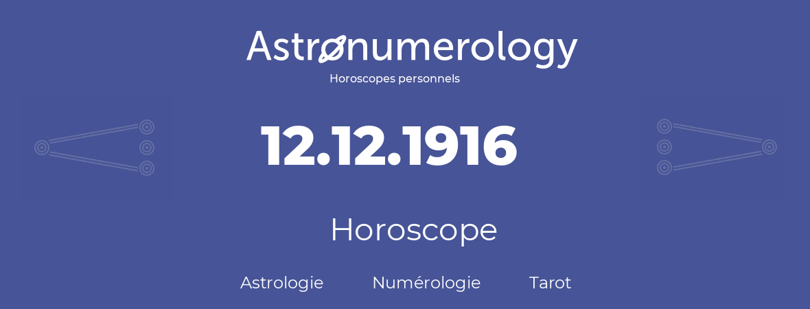Horoscope pour anniversaire (jour de naissance): 12.12.1916 (12 Décembre 1916)