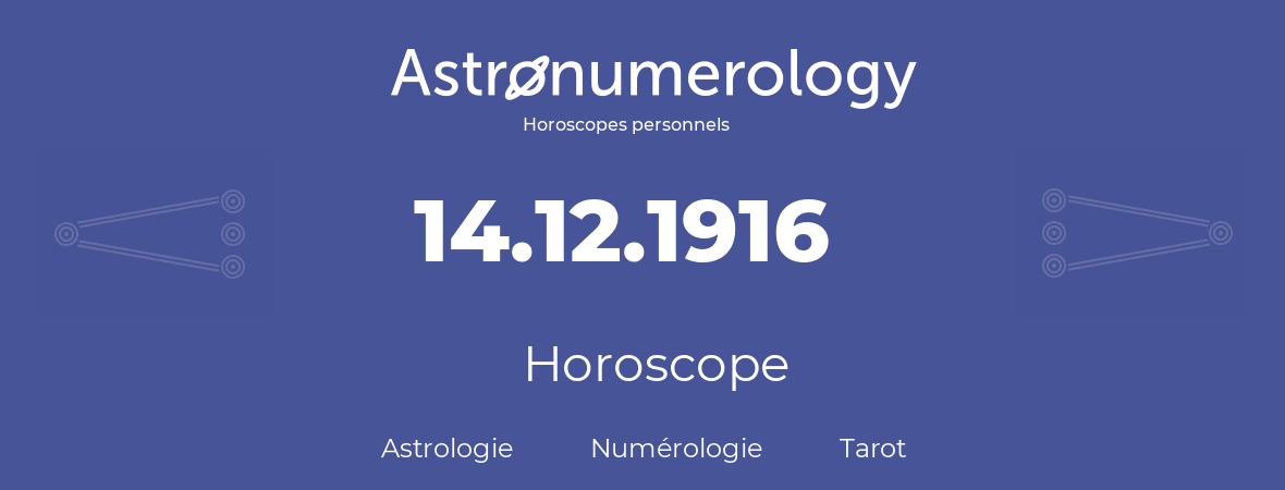 Horoscope pour anniversaire (jour de naissance): 14.12.1916 (14 Décembre 1916)