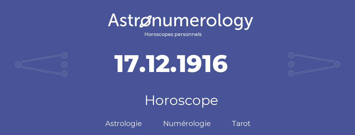 Horoscope pour anniversaire (jour de naissance): 17.12.1916 (17 Décembre 1916)