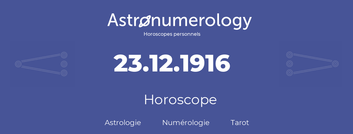 Horoscope pour anniversaire (jour de naissance): 23.12.1916 (23 Décembre 1916)