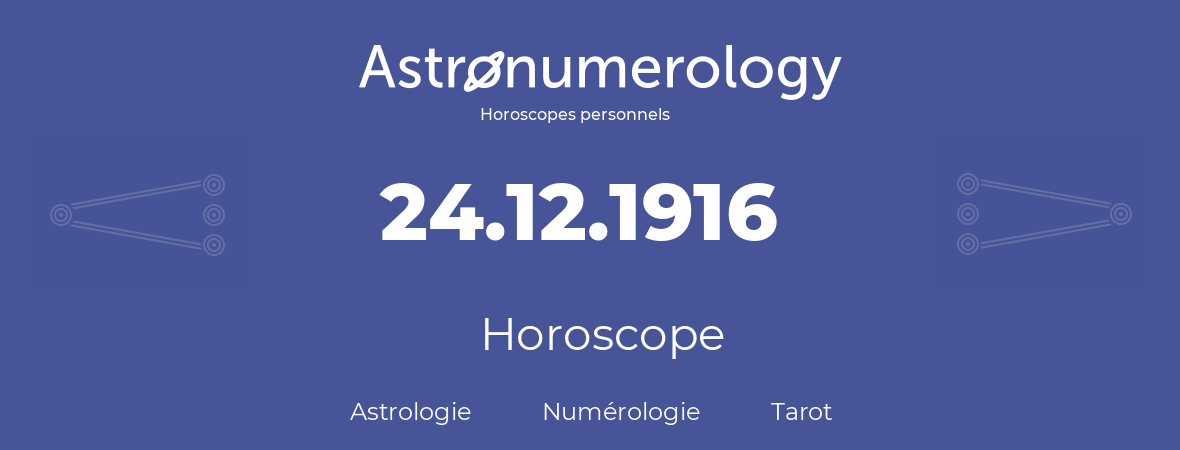 Horoscope pour anniversaire (jour de naissance): 24.12.1916 (24 Décembre 1916)
