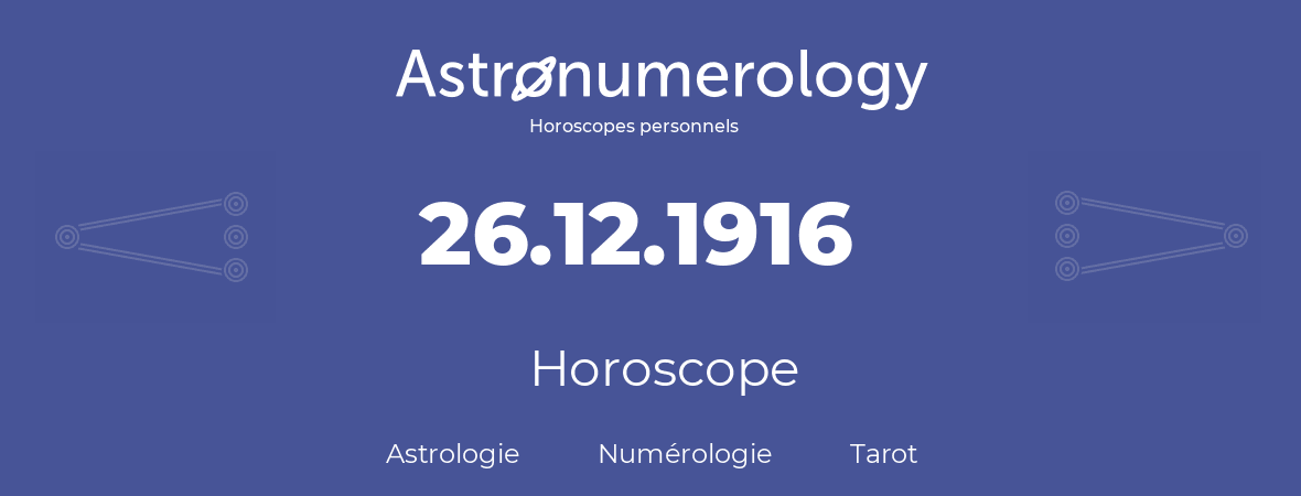 Horoscope pour anniversaire (jour de naissance): 26.12.1916 (26 Décembre 1916)