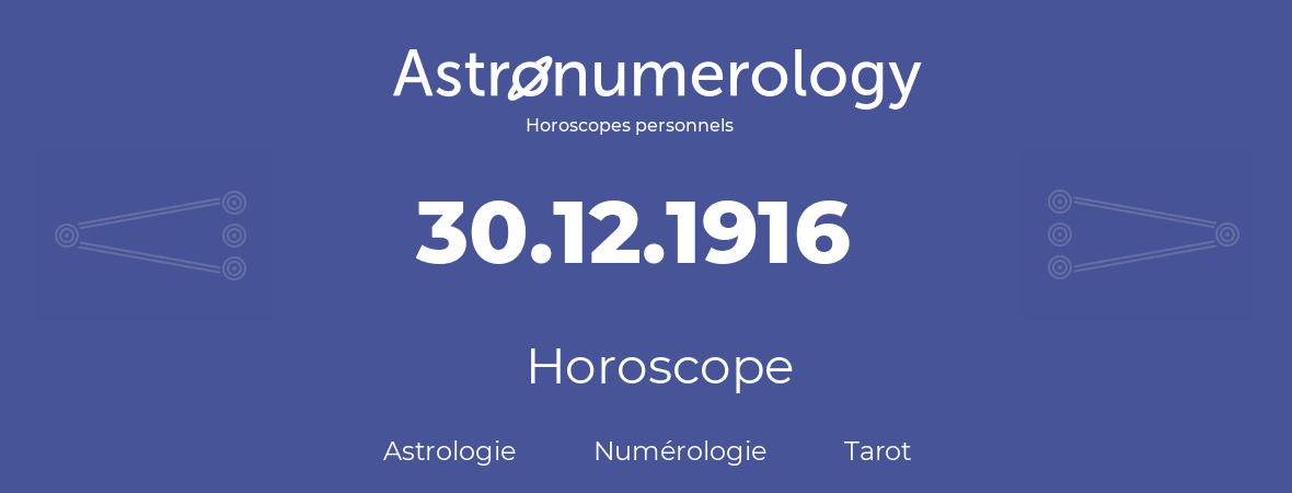 Horoscope pour anniversaire (jour de naissance): 30.12.1916 (30 Décembre 1916)