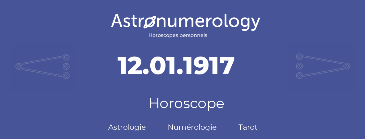 Horoscope pour anniversaire (jour de naissance): 12.01.1917 (12 Janvier 1917)