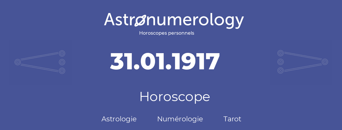 Horoscope pour anniversaire (jour de naissance): 31.01.1917 (31 Janvier 1917)