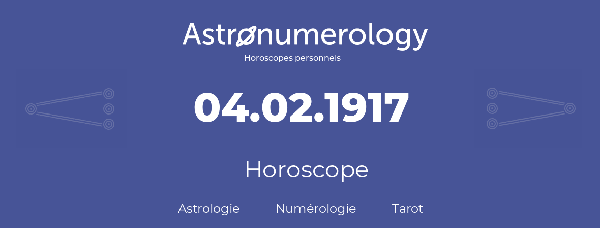 Horoscope pour anniversaire (jour de naissance): 04.02.1917 (4 Février 1917)