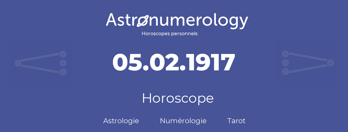 Horoscope pour anniversaire (jour de naissance): 05.02.1917 (5 Février 1917)