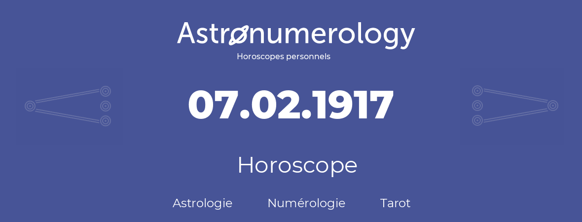 Horoscope pour anniversaire (jour de naissance): 07.02.1917 (7 Février 1917)