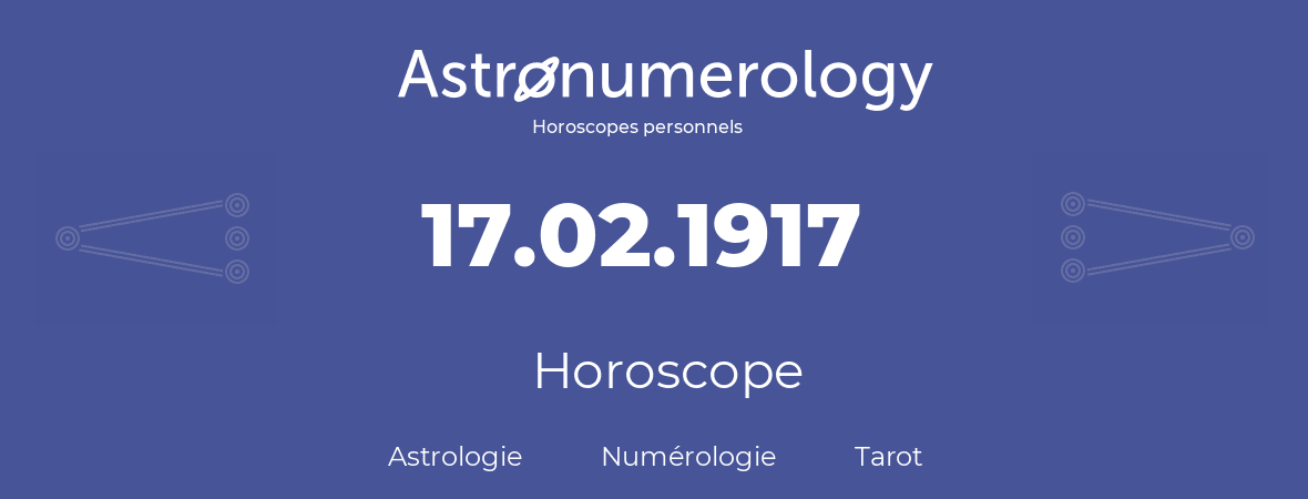 Horoscope pour anniversaire (jour de naissance): 17.02.1917 (17 Février 1917)